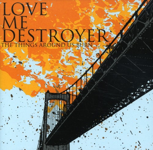 Love Me Destroyer - The Things Around Us Burn Music CD