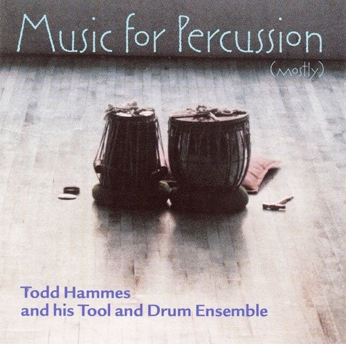 Todd Hammes - Music for Percussion (Mostly) Music CD