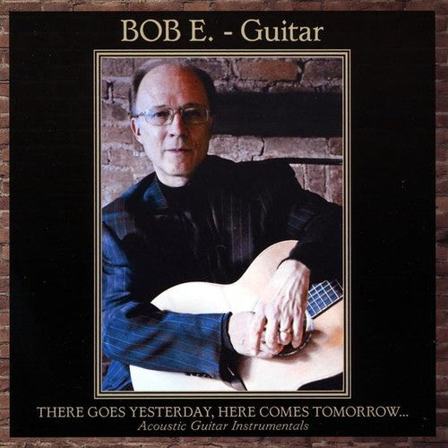 Bob E. - There Goes Yesterday Here Comes Tomorrow Music CD