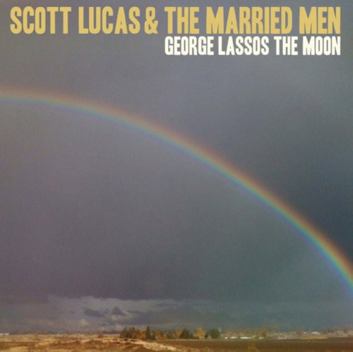 Scott Lucas & The Married Men - George Lassos the Moon Music CD