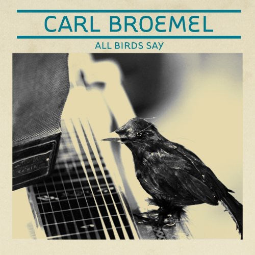 Carl Broemel - All Birds Say Music CD