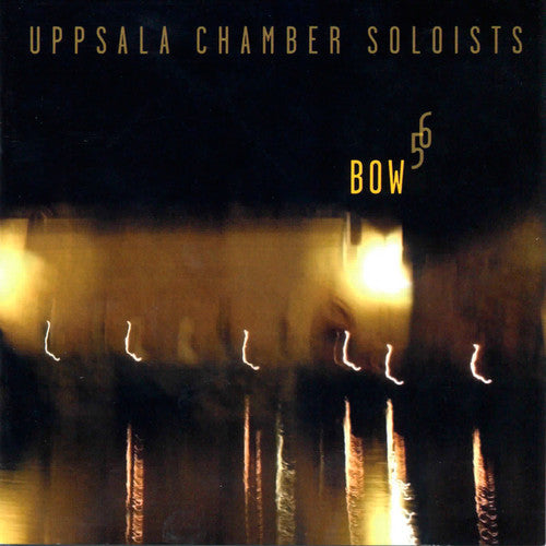 Uppsala Chamber Soloists - Bow 5 6 Music CD