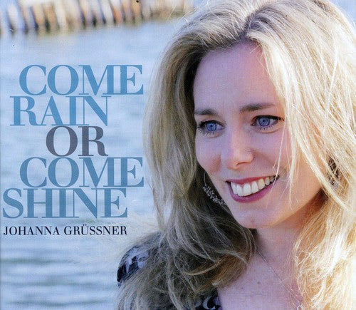 Johanna Grussner - Come Rain or Come Shine Music CD