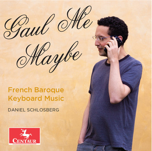 Bach / Couperin / Marais / Daniel Schlosberg - Gaul Me Maybe - French Baroque Keyboard Music Music CD