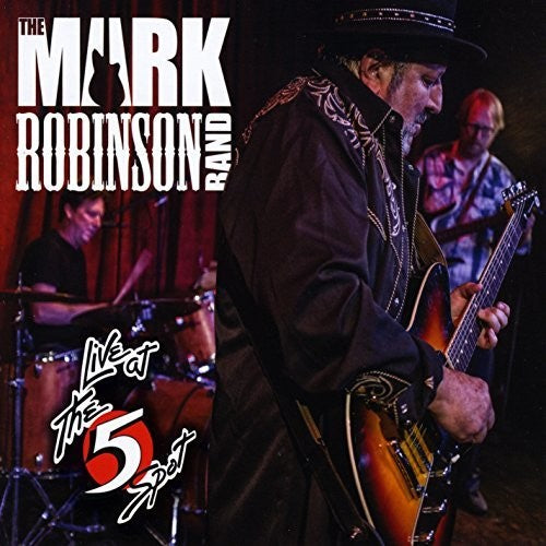 Mark Robinson - The Mark Robinson Band Live At The 5 Spot Music CD