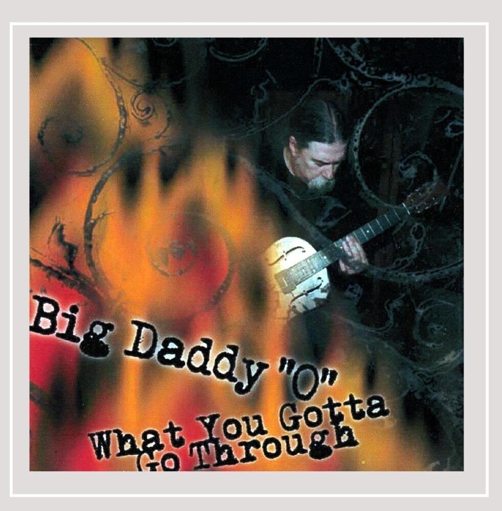 Big Daddy 'O' - What You Gotta Go Through Music CD