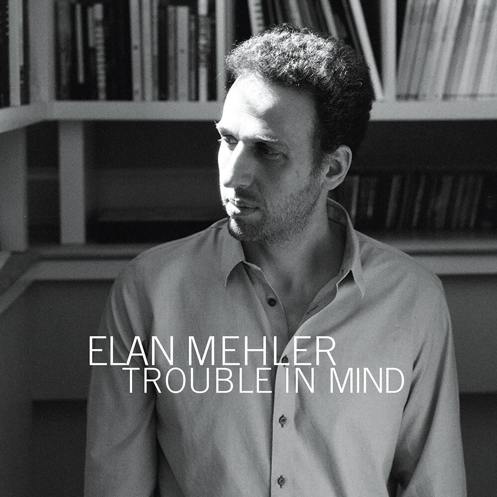 Elan Mehler - Trouble In Mind Music CD