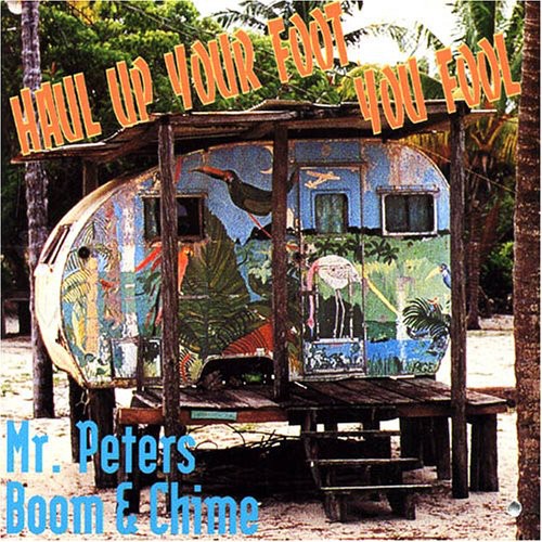 Mr. Peters Boom & Chime - Haul Up Your Foot You Fool Music CD