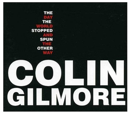 Colin Gilmore - The Day The World Stopped & Spun The Other Way Music CD