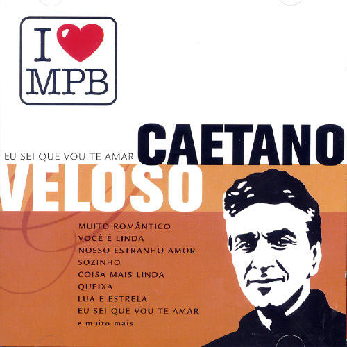 Caetano Veloso - Eu Sei Que Vou Te Amar: I Love MPB Music CD