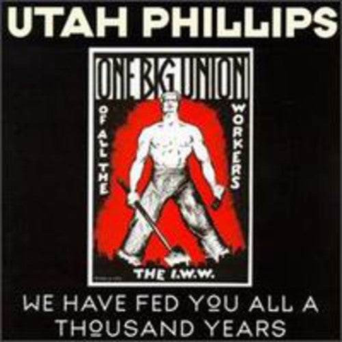 Utah Phillips - We Have Fed You All a Thousand Years [CD]