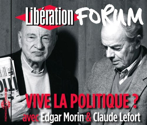 Edgar Morin/Claude Lefort - Vive La Politique? Forum Liberation De Grenoble [CD]