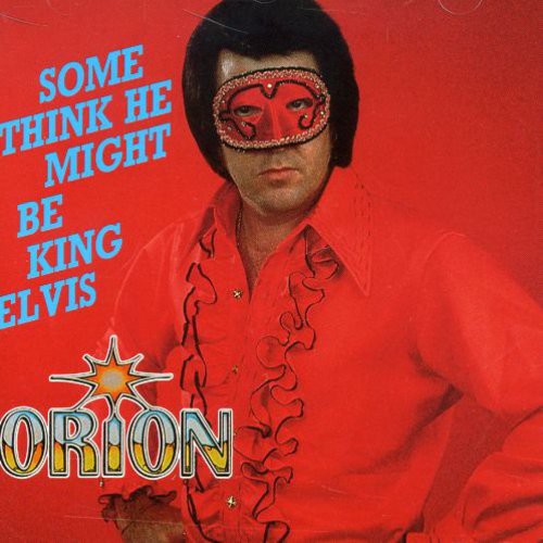 Orion - Some Think He Might Be King Elvis [Import]