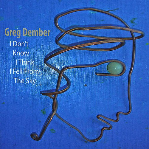 Greg Dember - I Don't Know I Think I Fell from the Sky [CD]