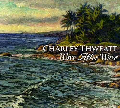 Charley Thweatt - Wave After Wave [Digipak]