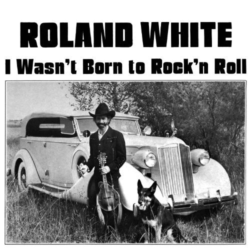 Roland White - I Wasn't Born To Rock N Roll [CD]