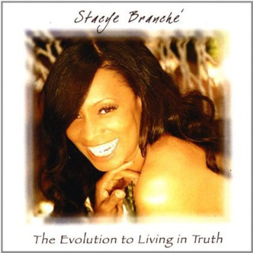 Stacye Branche - Evolution to Living in Truth [CD]
