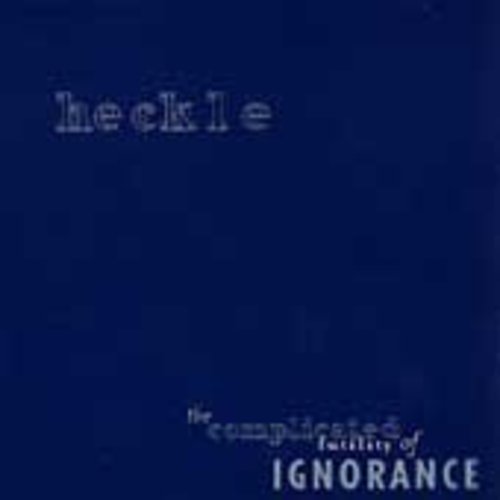 Heckle - Complicated Futility of Ignorance [CD]