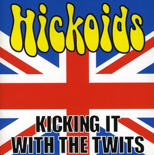 Hickoids - Kicking It with the Twits [CD]