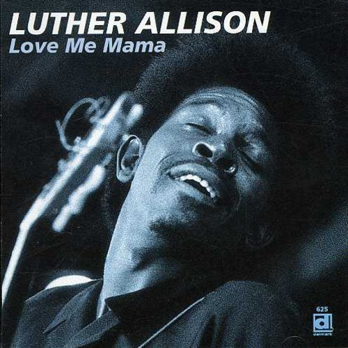 Luther Allison - Love Me Mama [CD]