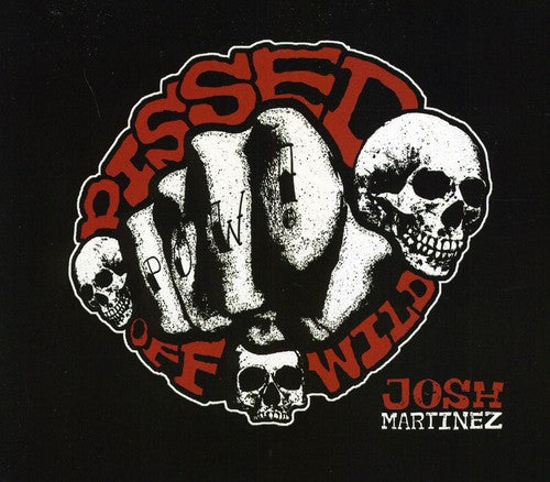 JOSH MARTINEZ - Pissed Off Wild [CD]