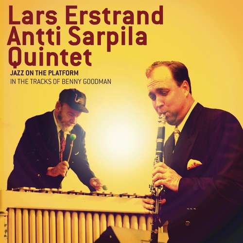 Lars Estrand-Antti Sarpila Quintet - Jazz On The Platform: In The Tracks Of Benny Goodman [CD]