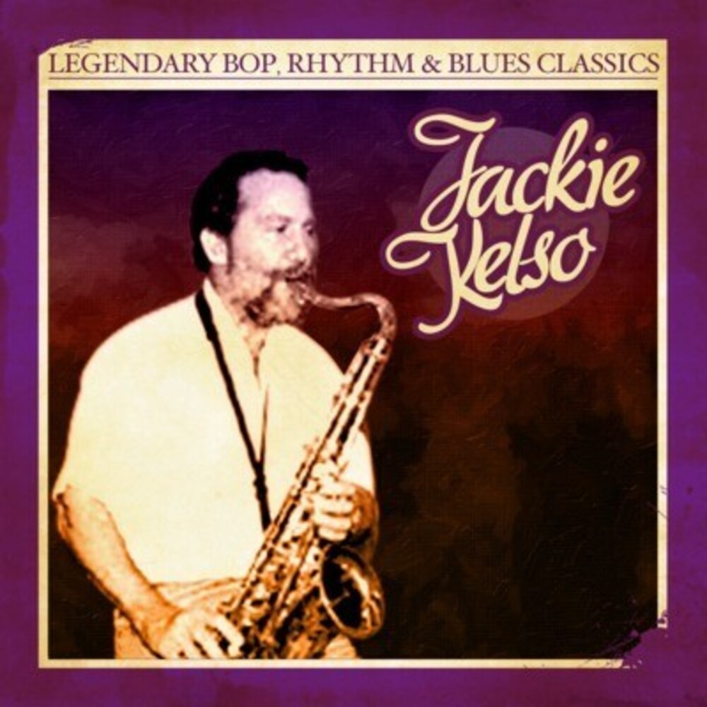 Jackie Kelso - Legendary Bop Rhythm & Blues Classics Music CD