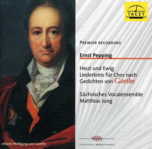 Pepping / Sachsisches Vocalensemble - Today & Forever: Song Cycke Based on Goethe [CD]