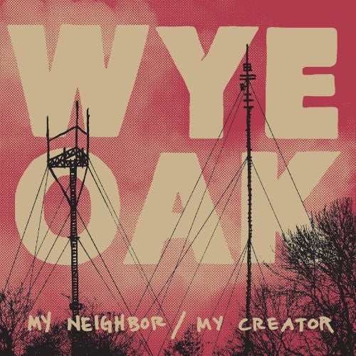 Wye Oak - My Neighbor / My Creator [LP] Vinyl Record