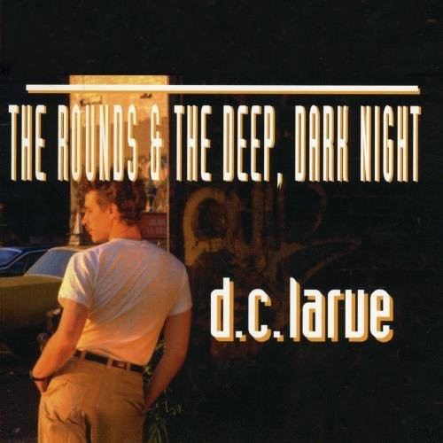 DC Larue - Rounds & Deep Dark Night [CD]