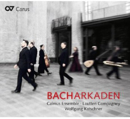 J Bach S / Calmus Ensemble / Lautten Compagney - Bacharcades [CD]