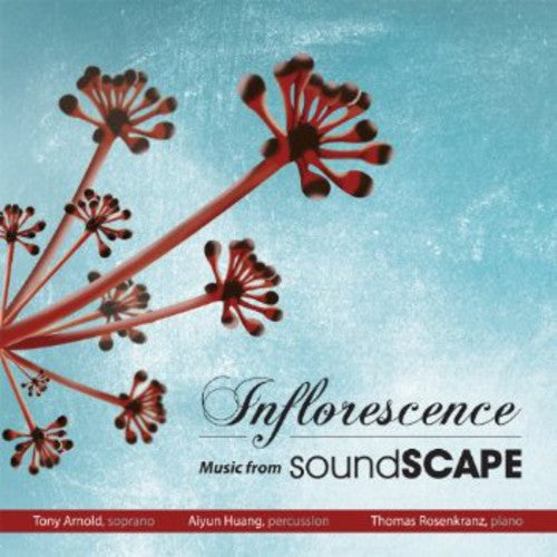 Tony Arnold - Inflorescence: Music from Soundscape [CD]