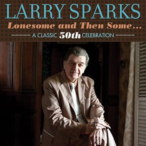 Larry Sparks - Lonesome & Then Some-Classic 50th [CD]
