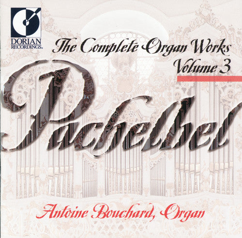 Antoine Bouchard - Complete Organ Works 3 [CD]