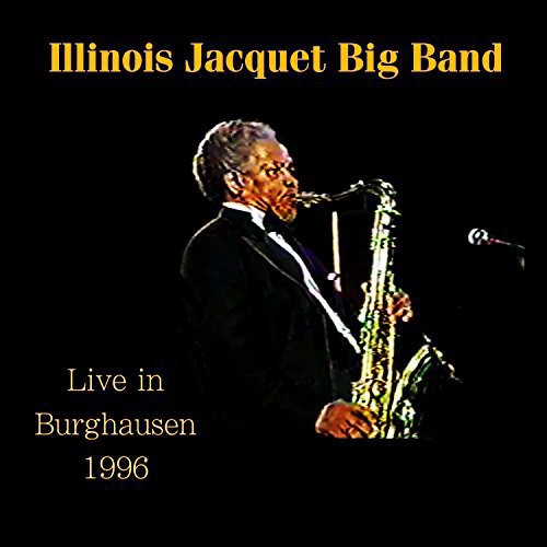 Illinois Jacquet - Live in Burghausen 1996 [CD]