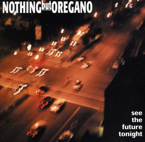Nothing But Oregano - See the Future Tonight [CD]