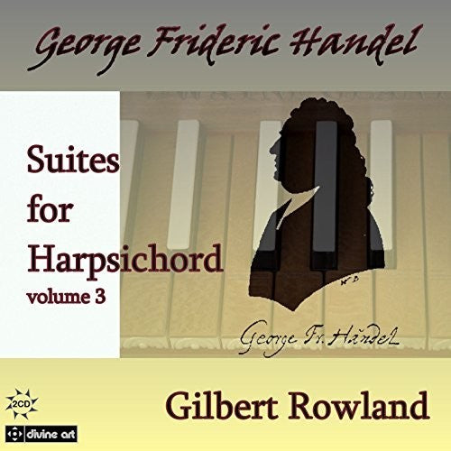 Handel / Gilbert Rowland - Suites for Harpsichord 3 [2 CD]