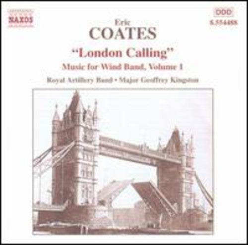 Eric Coates  / Royal Artillery Band / Kingston - Music For Wind Band #1: "London Calling" [CD]