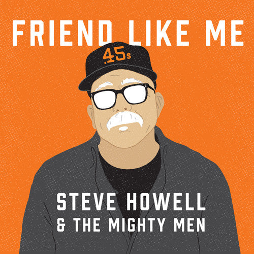 Steve Howell & The Mighty Men - Friend Like Me [CD]