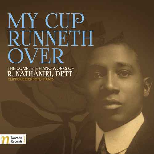 My Cup Runneth Over: The Complete Piano Works of R. Nathaniel Dett [2 CD]