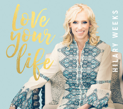 Hilary Weeks - Love Your Life [CD]