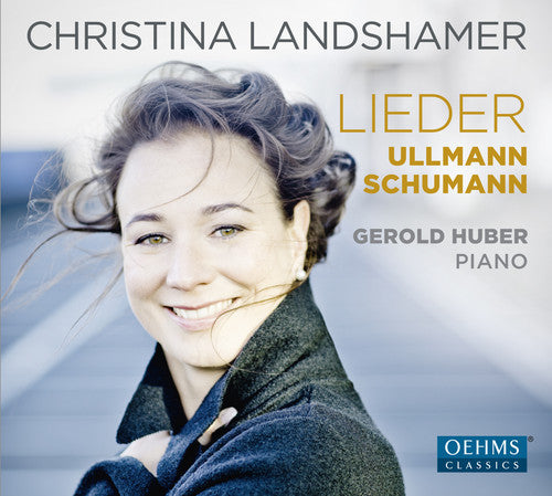 Christina Landshamer - Schumann & Ullmann: Lieder Music CD