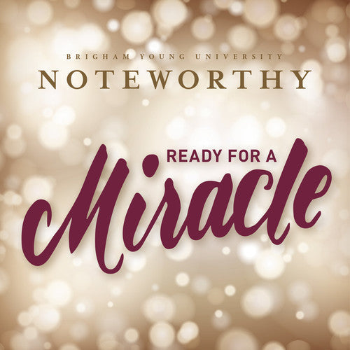 Byu Noteworthy - Ready for a Miracle [CD]