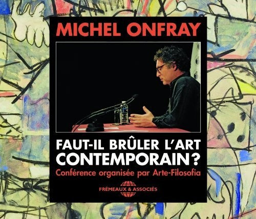 Onfray, Michel - Faut-Il Bruler L'Art Contemporain [CD]