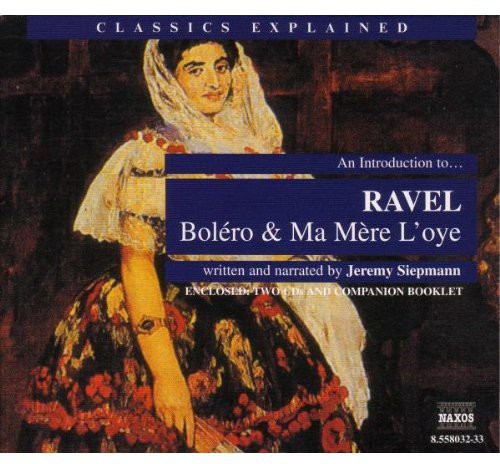 Jeremy Siepmann - Introduction to Ravel: Bolero & Ma Mere L'oye [2 CD]