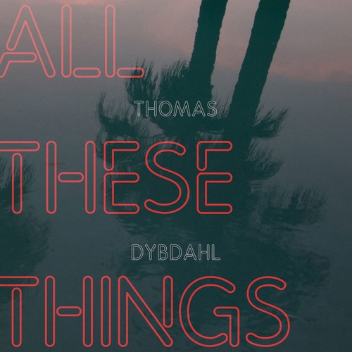 Thomas Dybdahl - All These Things [Digipak]