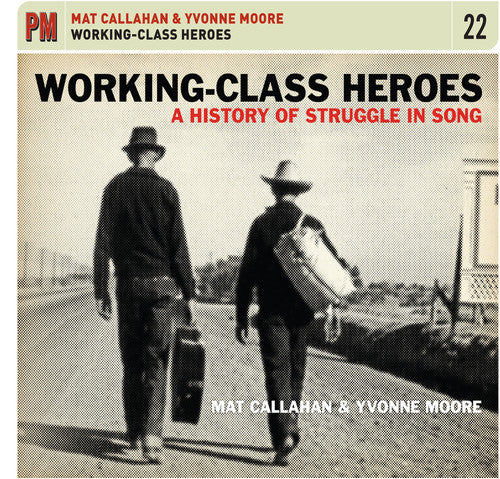 Mat Callahan - Working-Class Heroes: A History of Struggle in Song [CD]
