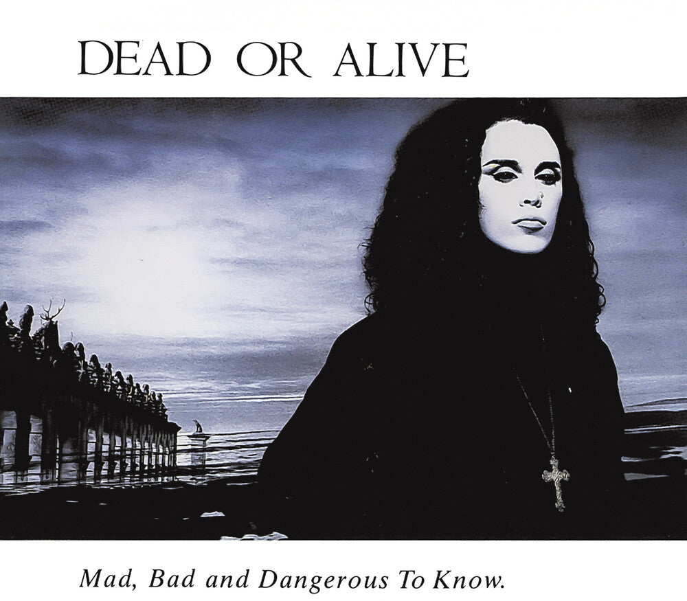 Dead Or Alive - Mad Bad & Dangerous To Know [CD]