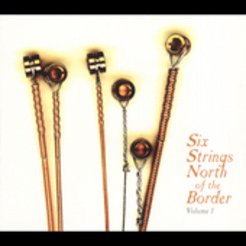 Six Strings North Of The Border - Six Strings North Of The Border, Vol. 1 [CD]
