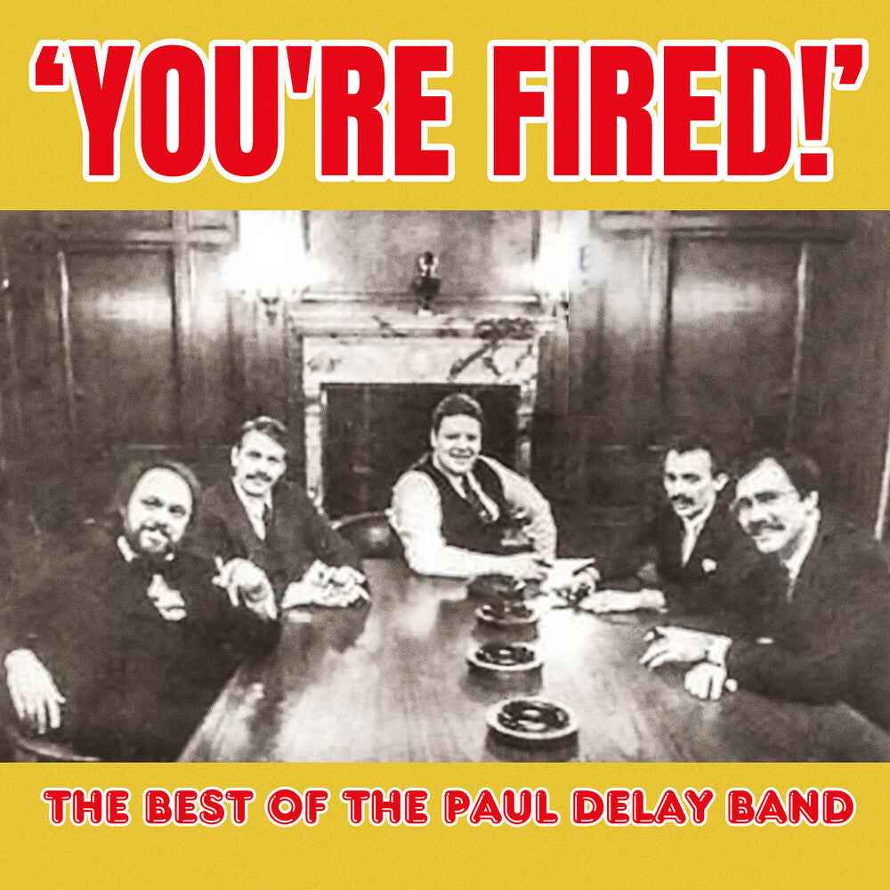 You're Fired! The Best of The Paul Delay Band [CD]